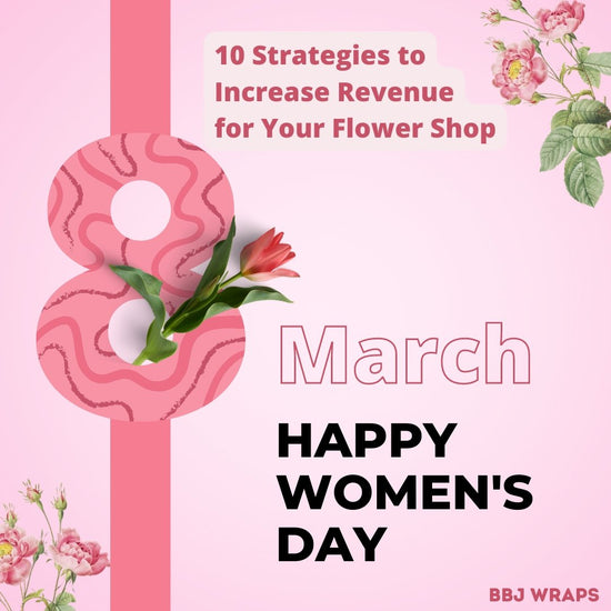 10 Strategies to Increase Revenue for Your Flower Shop - BBJ WRAPS