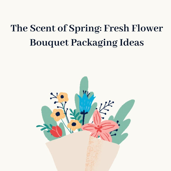 The Scent of Spring: Fresh Flower Bouquet Packaging Ideas
