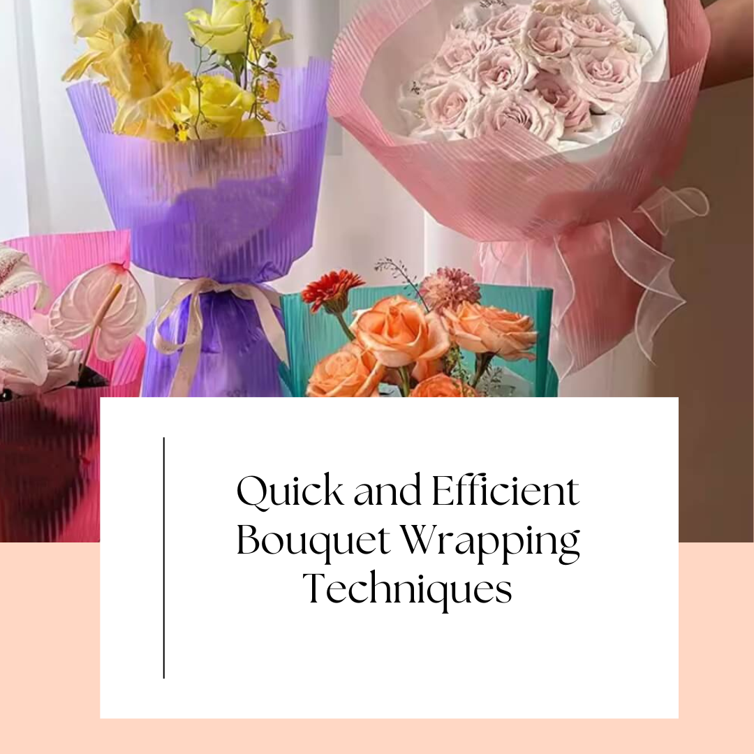 Quick and Efficient Bouquet Wrapping Techniques