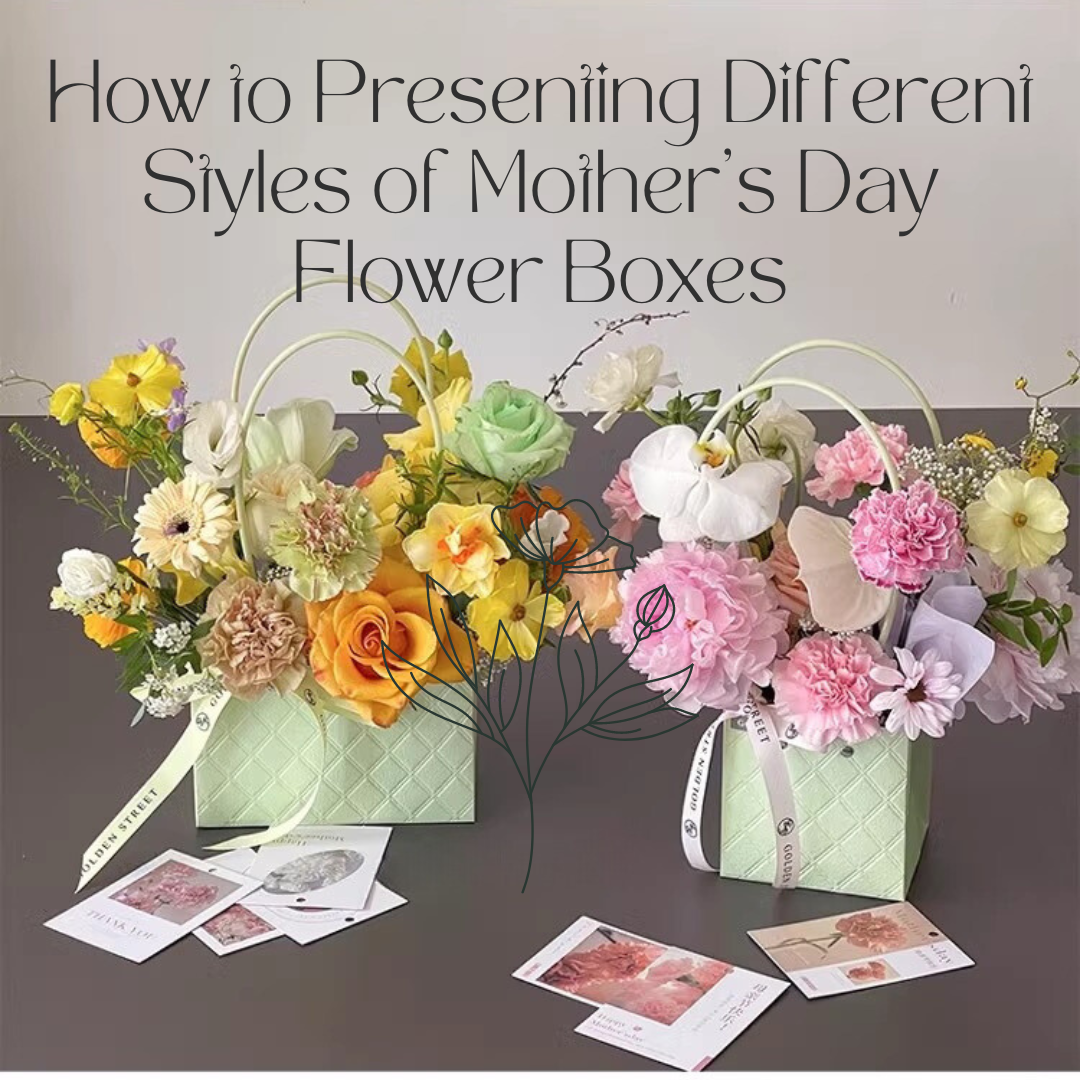 How to Presenting Different Styles of Mother's Day Flower Boxes