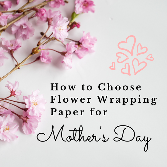 How to Choose Flower Wrapping Paper for Mother's Day