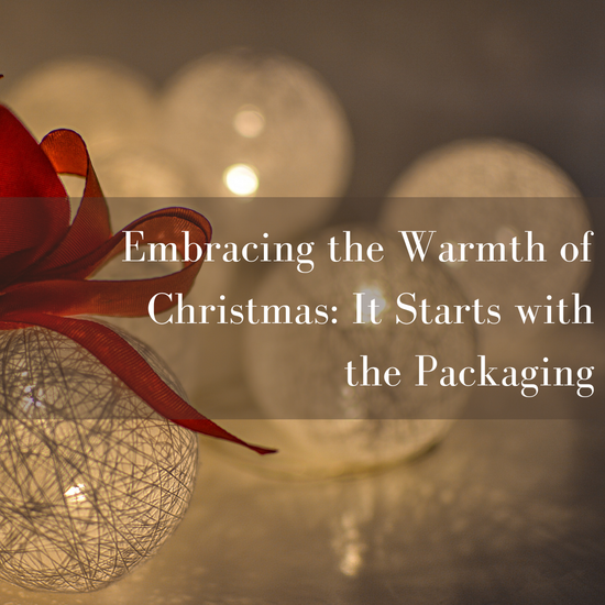 Embracing the Warmth of Christmas: It Starts with the Packaging