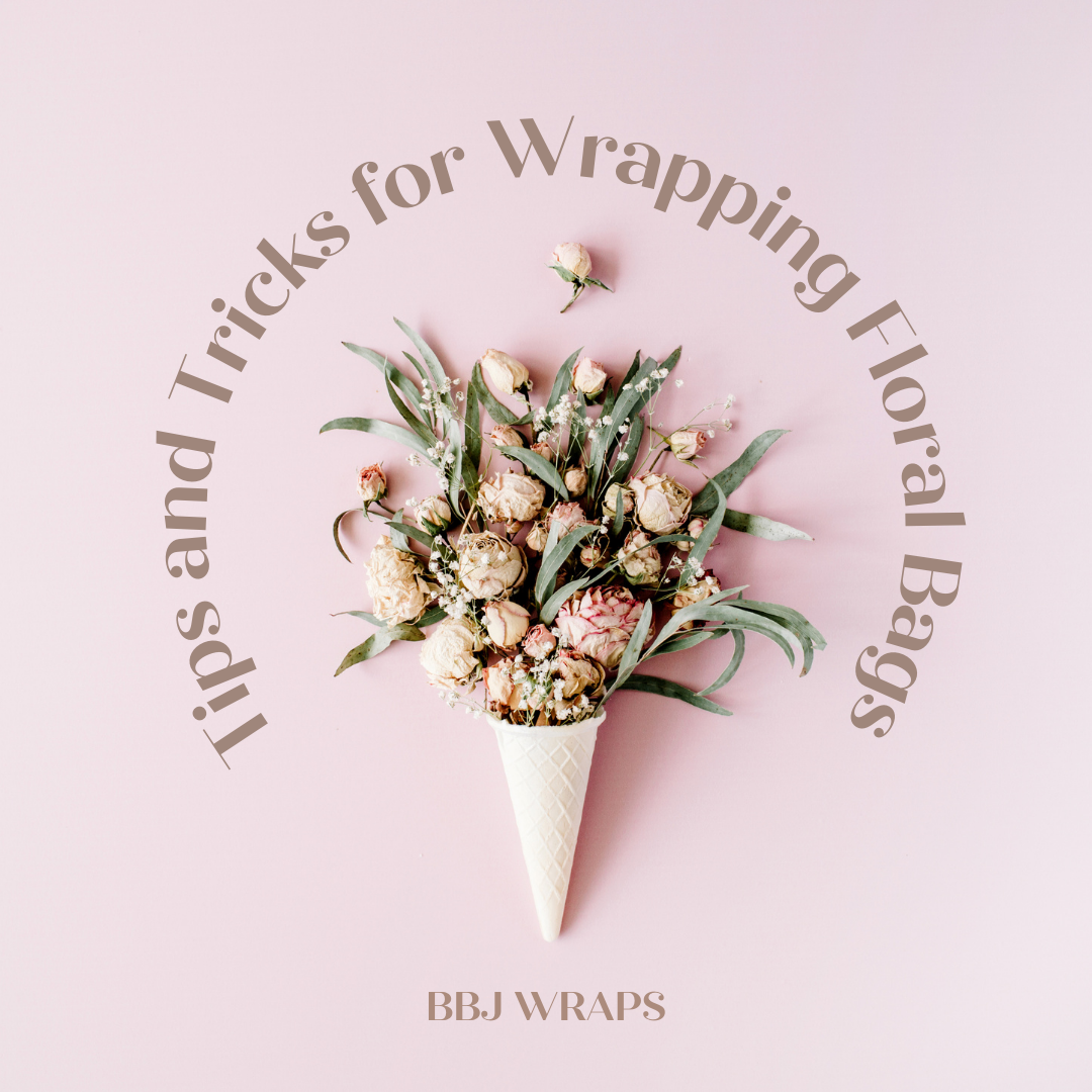 Tips and Tricks for Wrapping Floral Bags BBJ WRAPS