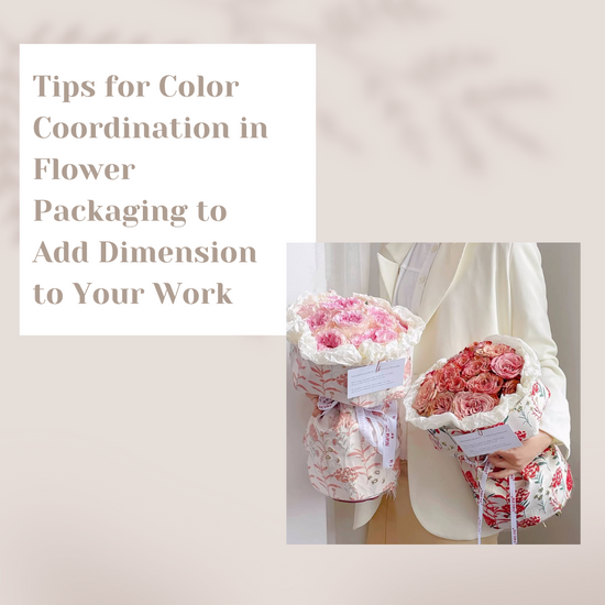 Tips for Color Coordination in Flower Packaging to Add Dimension to Your Work