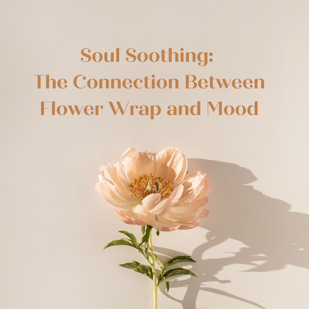 Soul Soothing: The Connection Between Flower Wrap and Mood