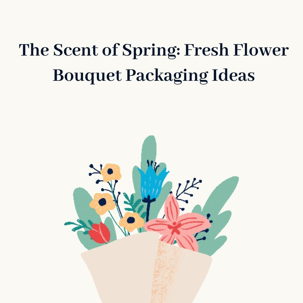 The Scent of Spring: Fresh Flower Bouquet Packaging Ideas