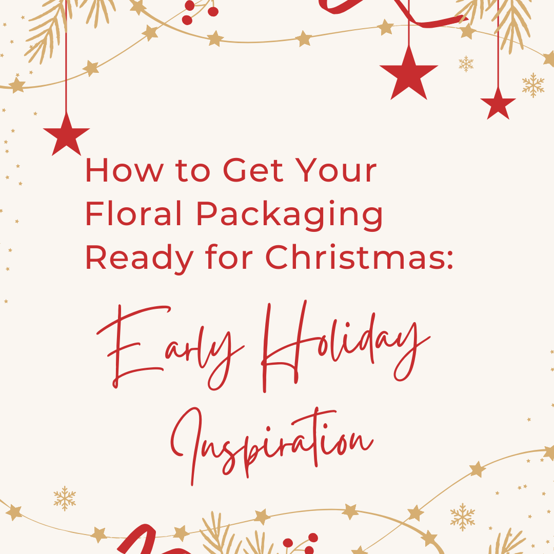 How to Get Your Floral Packaging Ready for Christmas: Early Holiday Inspiration