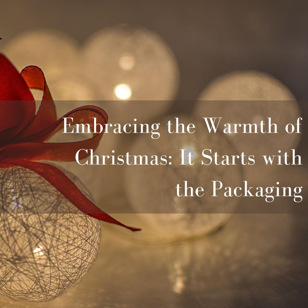 Embracing the Warmth of Christmas: It Starts with the Packaging