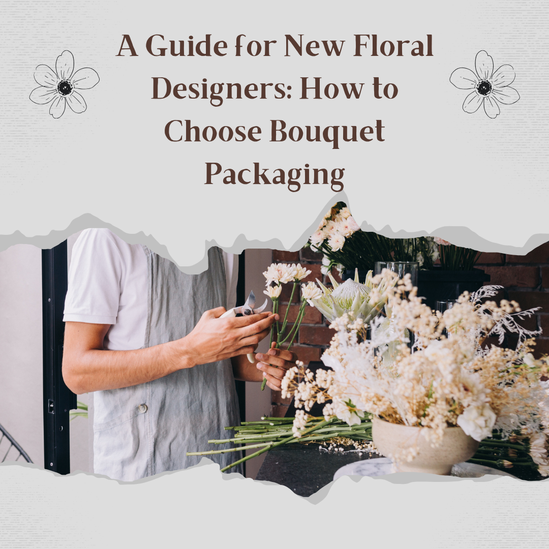A Guide for New Floral Designers: How to Choose Bouquet Packaging