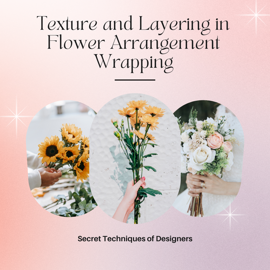 Texture and Layering in Flower Arrangement Wrapping: Secret Techniques of Designers