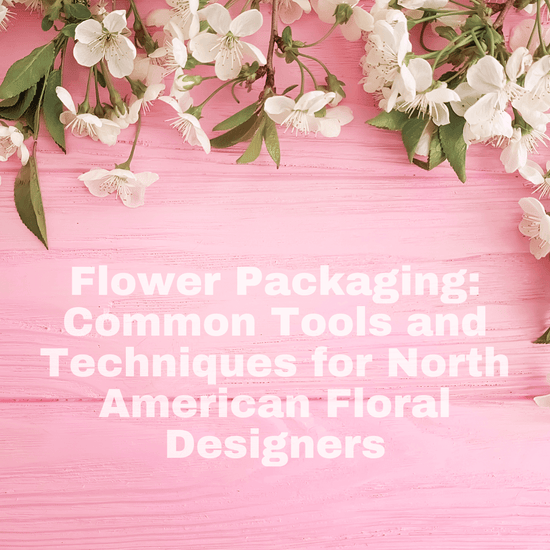 Flower Packaging: Common Tools and Techniques for North American Floral Designers